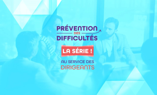 Prévention des difficultés : une série pour accompagner les dirigeants